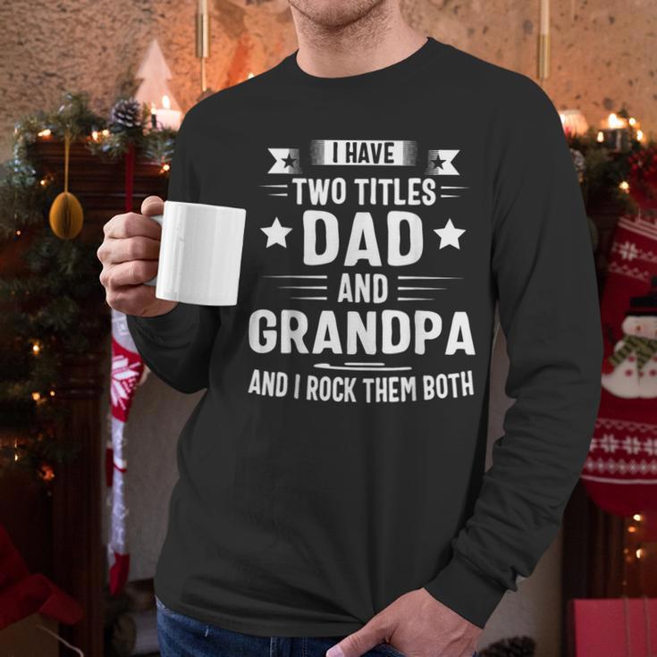 Grandpa Shirt For Men Fathers Day Dad And Grandpa Men Long Sleeve T-Shirt Grandpa Shirt For Men Fathers Day Dad And Grandpa Men Long Sleeve T-Shirt