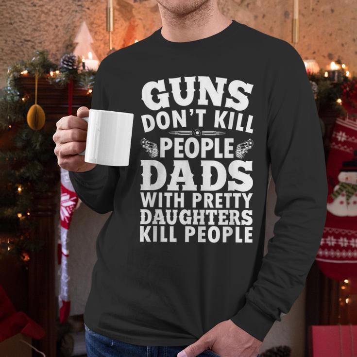Guns Don't Kill People Dads With Pretty Daughter Do Men Long Sleeve T-Shirt