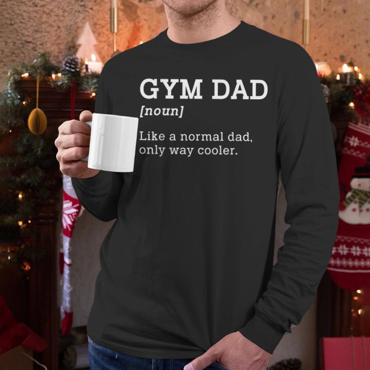 Gym Dad Like A Normal Dad Only Way Cooler Shirt Men Long Sleeve T-Shirt