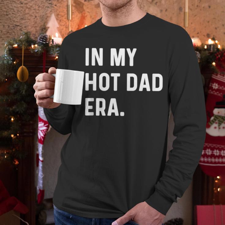 In My Hot Dad Era Adult Humor Saying Men Long Sleeve T-Shirt