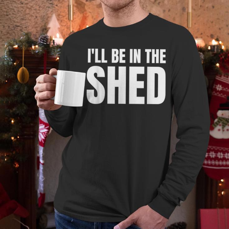 I'Ll Be In The Shed For Dad Men Long Sleeve T-Shirt I'Ll Be In The Shed For Dad Men Long Sleeve T-Shirt