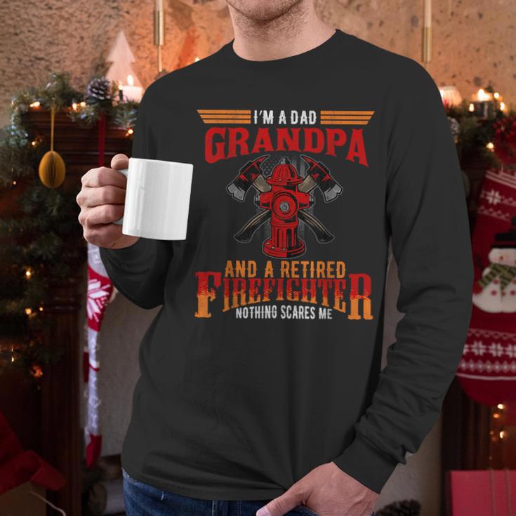 I'm Dad Grandpa Retired Firefighter Nothing Scares Me Men Long Sleeve T-Shirt