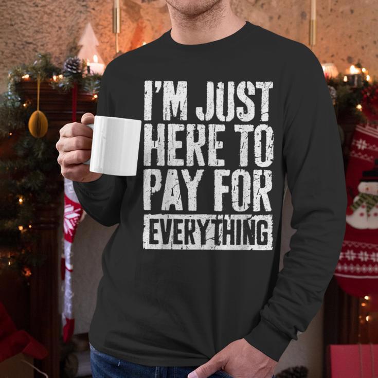 I'm Just Here To Pay For Everything Shirt Mom Dad Men Long Sleeve T-Shirt