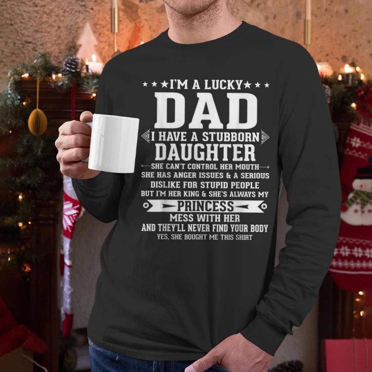 I'm A Lucky Dad I Have A Stubborn Daughter Fathers Men Long Sleeve T-Shirt I'm A Lucky Dad I Have A Stubborn Daughter Fathers Men Long Sleeve T-Shirt