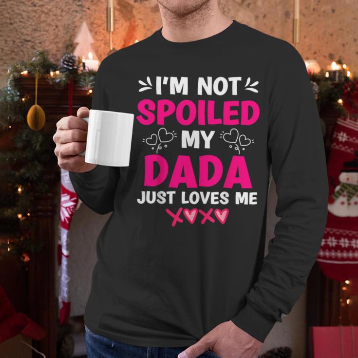 I'm Not Spoiled My Dada Just Loves Me Kids Girls Daughter Men Long Sleeve T-Shirt I'm Not Spoiled My Dada Just Loves Me Kids Girls Daughter Men Long Sleeve T-Shirt