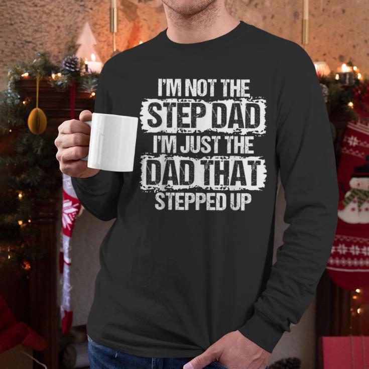 I'm Not The Stepdad I'm Just Dad That Stepped Up Step Dad Men Long Sleeve T-Shirt