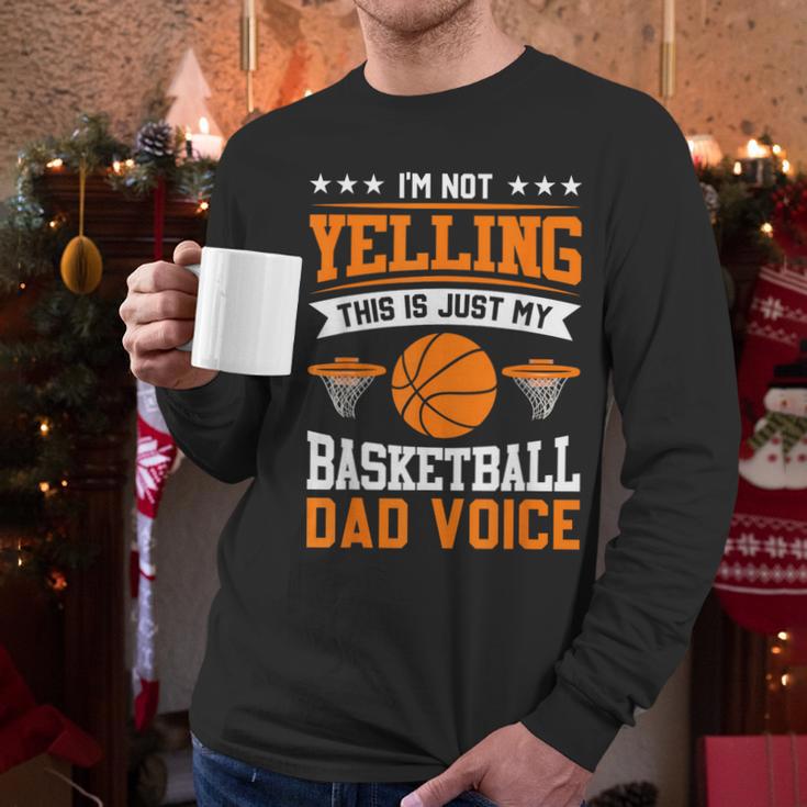 I'm Not Yelling This Is Just My Basketball Dad Voice Men Long Sleeve T-Shirt