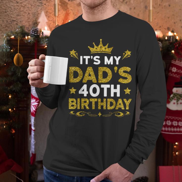 It's My Dad's 40th Birthday Happy Birthday 40 Years Old Men Long Sleeve T-Shirt