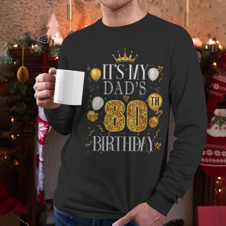 It's My Dad's 80th Birthday Happy Birthday 80 Years Old Men Long Sleeve T-Shirt