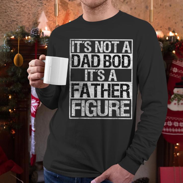 It's Not A Dad Bod It's A Father Figure Fathers Day Dad Men Long Sleeve T-Shirt