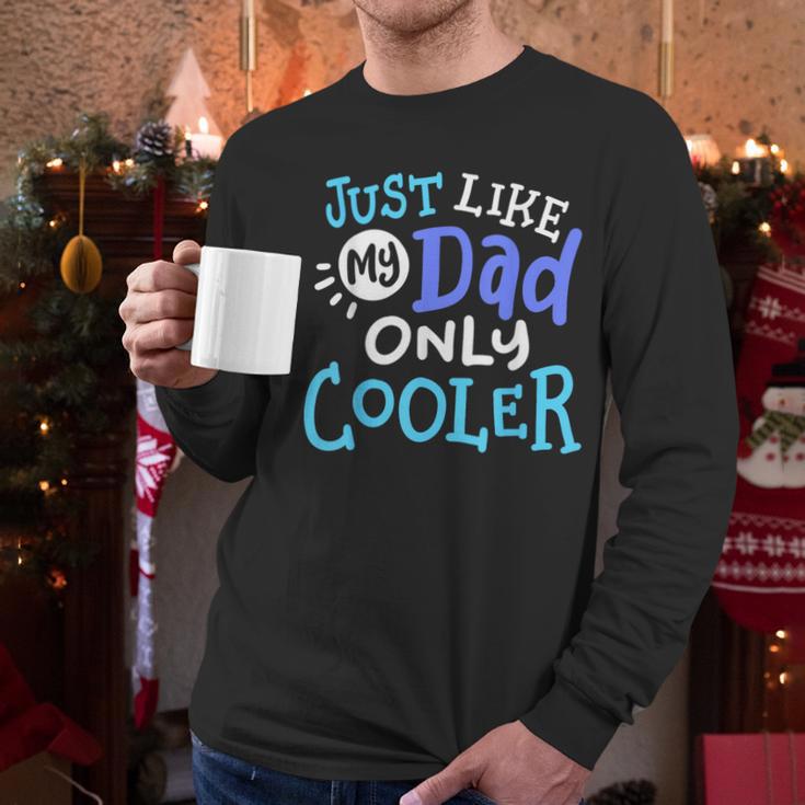 Just Like My Dad Only Cooler Father's Day Boys Girls Men Long Sleeve T-Shirt