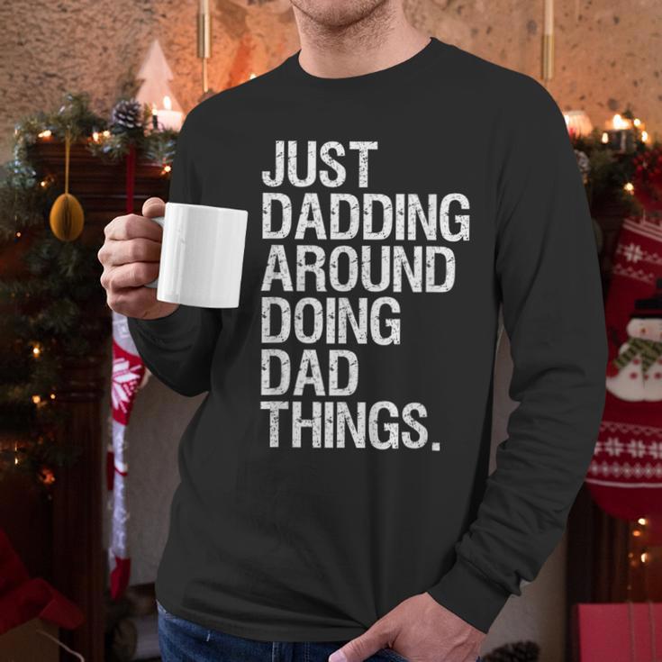 Just Dadding Around Doing Dad Things For Dads Father's Day Men Long Sleeve T-Shirt