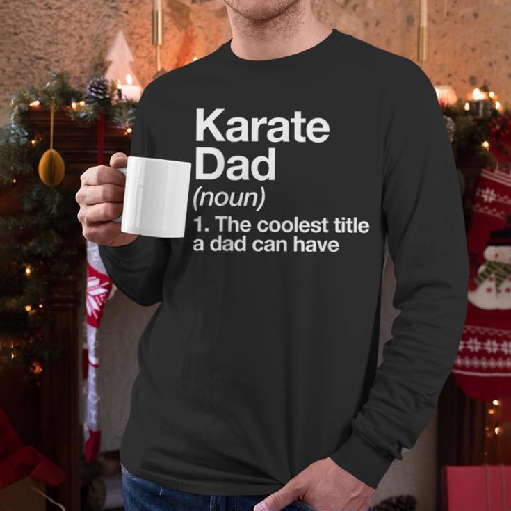 Karate Dad Definition Sports Martial Arts Men Long Sleeve T-Shirt Karate Dad Definition Sports Martial Arts Men Long Sleeve T-Shirt