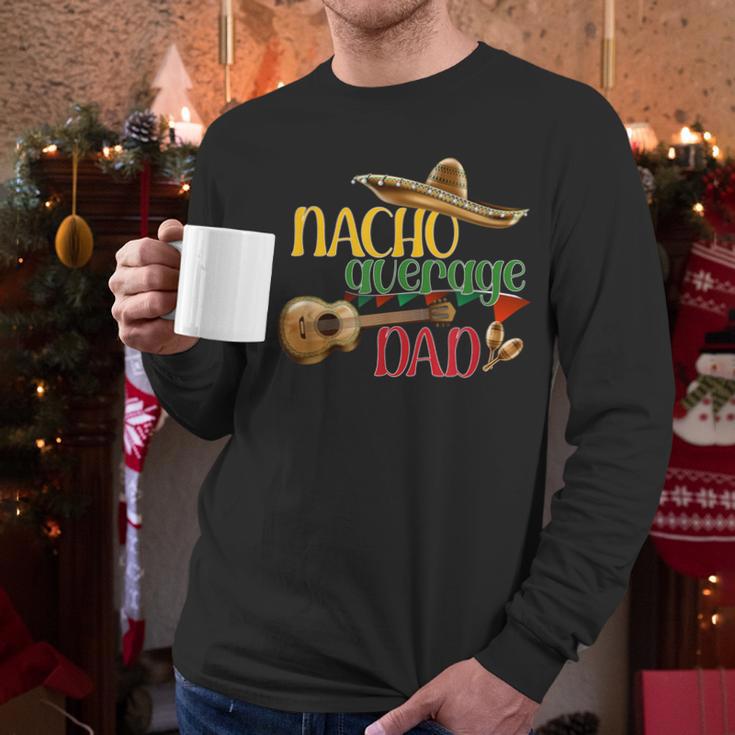 Nacho Average Dad Father's Day Cinco De Mayo Mexican Fiesta Men Long Sleeve T-Shirt