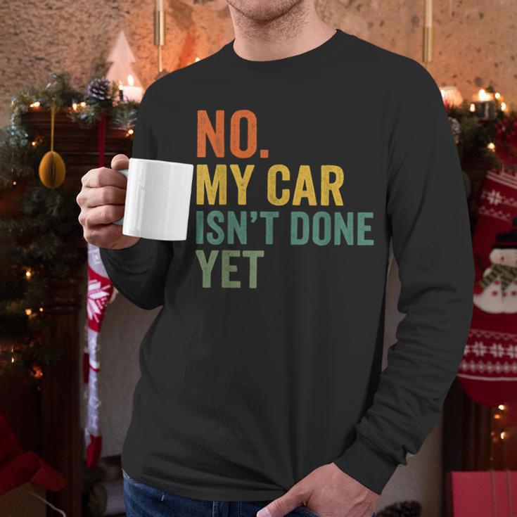 No My Car Isn't Done Yet Garage Car Mechanic Dad Men Men Long Sleeve T-Shirt
