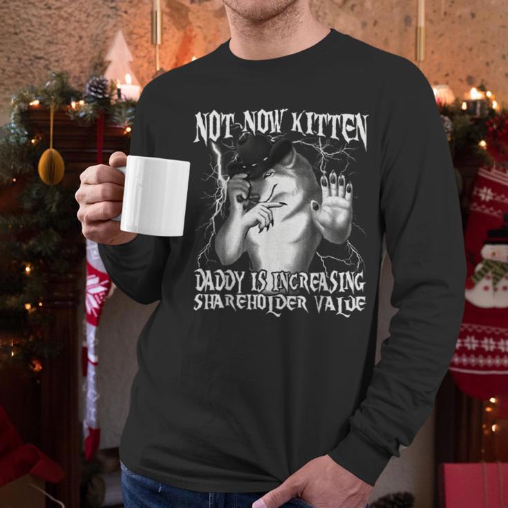 Not Now Kitten Daddy Increasing Shareholder Value Alpha Wolf Men Long Sleeve T-Shirt
