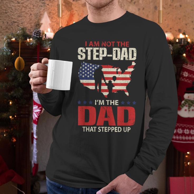 I Am Not The Step Dad I Am The Dad That Stepped Up Fathers Men Long Sleeve T-Shirt