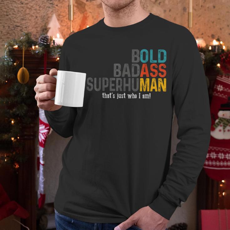Old Man Saying Bold Badass Superhuman Gag Birthday Dad Men Long Sleeve T-Shirt