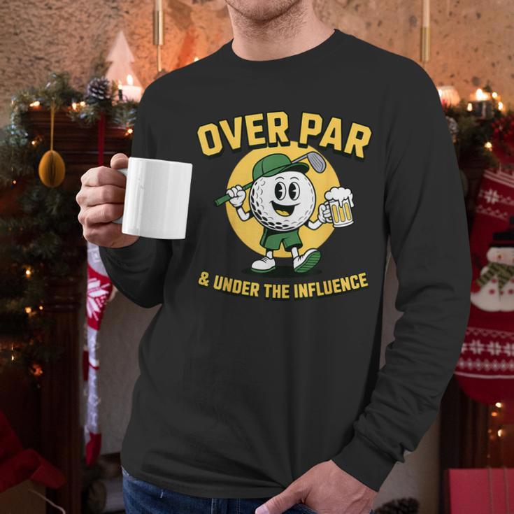 Over Par Under Influence Golf Dad Father Joke Men Long Sleeve T-Shirt