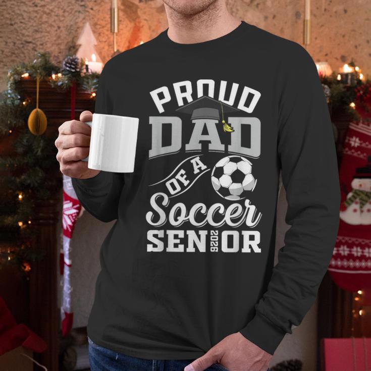 Proud Dad Of a Soccer Senior Class Of 2026 Graduation Men Long Sleeve T-Shirt
