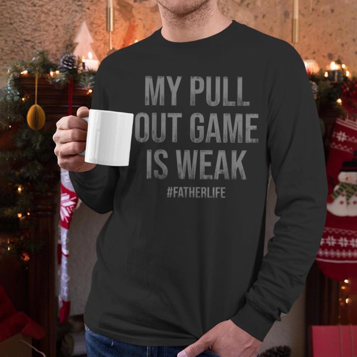 My Pull Out Game Is Weak Dad Life Men Long Sleeve T-Shirt My Pull Out Game Is Weak Dad Life Men Long Sleeve T-Shirt