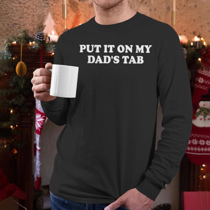 Put It On My Dad's Tab Daddys Girl Im Not Spoiled Daughter Men Long Sleeve T-Shirt