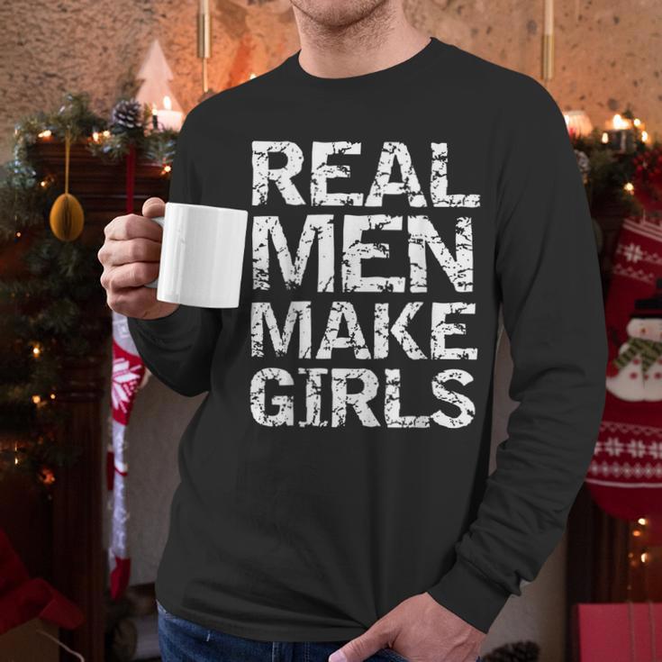 Real Men Make Girls Shirt From Daughter Dad Of Girls Men Long Sleeve T-Shirt Real Men Make Girls Shirt From Daughter Dad Of Girls Men Long Sleeve T-Shirt