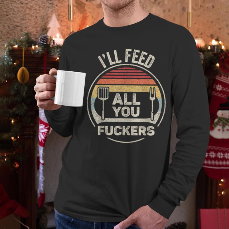 Retro BBQ Dad Joke I'Ll Feed All You Fuckers Barbecue Men Long Sleeve T-Shirt Retro BBQ Dad Joke I'Ll Feed All You Fuckers Barbecue Men Long Sleeve T-Shirt