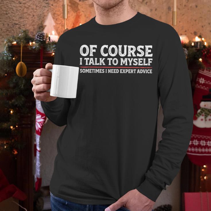 Sarcastic Dad Joke Grandpa Of Course I Talk To Myself Men Long Sleeve T-Shirt Sarcastic Dad Joke Grandpa Of Course I Talk To Myself Men Long Sleeve T-Shirt