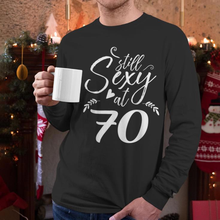 Still Sexy At 70 70th Birthday Seventieth Mom Dad Grandpa Men Long Sleeve T-Shirt