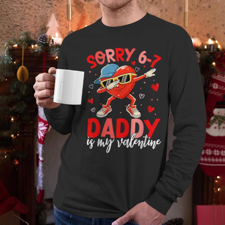 Sorry 67 Daddy Is My Valentine Six Seven Meme Kids 6 7 Dad Men Long Sleeve T-Shirt