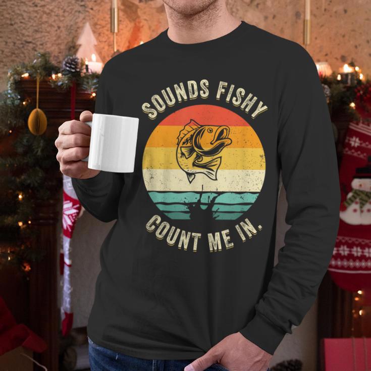 Sounds Fishy Count Me In Dad Grandpa Vintage Fishing Men Long Sleeve T-Shirt
