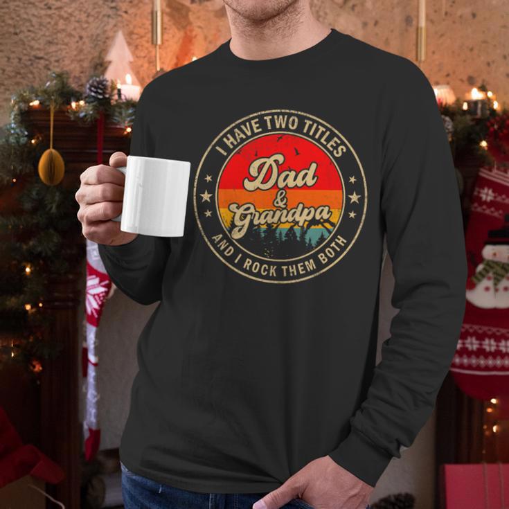 I Have Two Titles Dad & Grandpa I Rock Them Both For Grandpa Men Long Sleeve T-Shirt