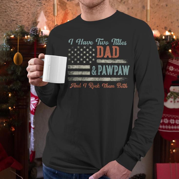 I Have Two Titles Dad & Pawpaw I Rock Them Both Pawpaw Men Long Sleeve T-Shirt