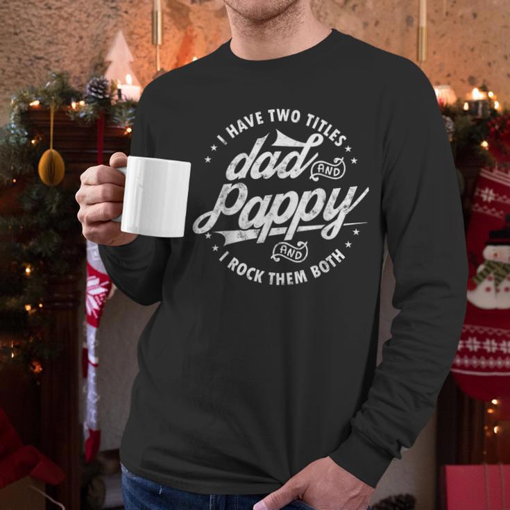 I Have Two Titles Dad And Pappy Saying For Pappy Men Long Sleeve T-Shirt