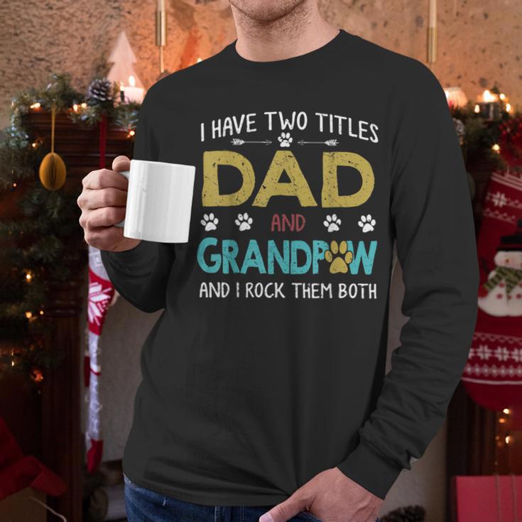 Vintage I Have Two Titles Dad And Grandpaw Dog Lover Men Long Sleeve T-Shirt Vintage I Have Two Titles Dad And Grandpaw Dog Lover Men Long Sleeve T-Shirt