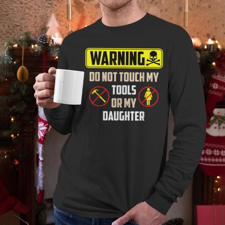 Warning Do Not Touch My Tools Or My Daughter Dad Men Long Sleeve T-Shirt