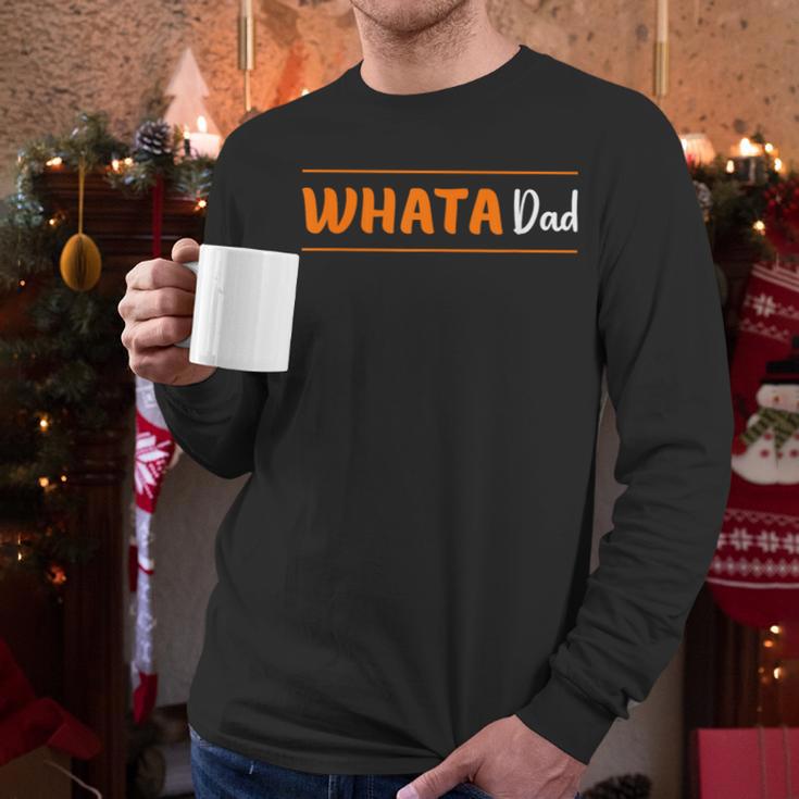 Whata Dad Men Long Sleeve T-Shirt Whata Dad Men Long Sleeve T-Shirt
