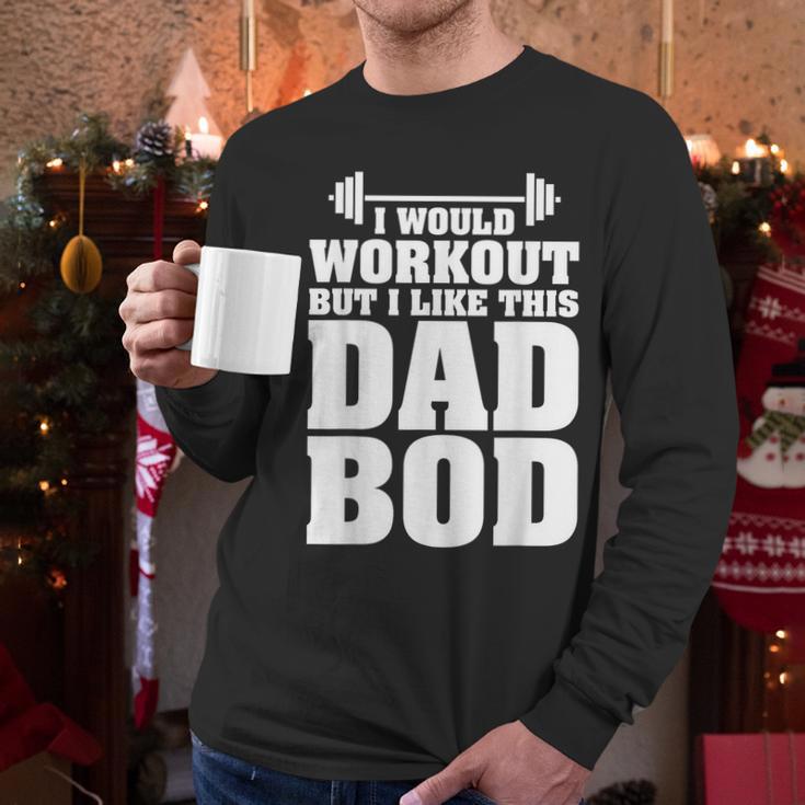 I Would Workout But I Like This Dad Bod s Men Long Sleeve T-Shirt I Would Workout But I Like This Dad Bod s Men Long Sleeve T-Shirt