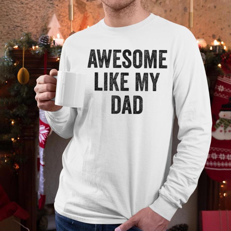 Awesome Like My Dad Daughter Son Men Long Sleeve T-Shirt Awesome Like My Dad Daughter Son Men Long Sleeve T-Shirt