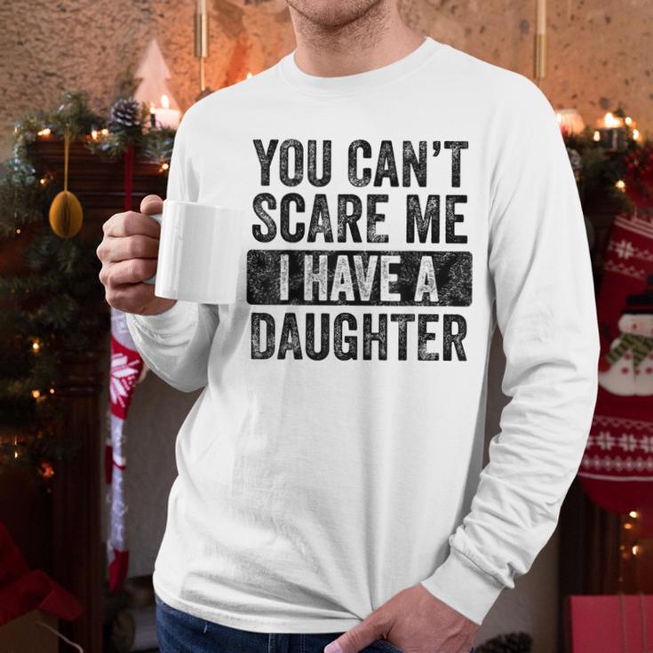 You Can't Scare Me I Have A Daughter Dad Father Joke Men Long Sleeve T-Shirt