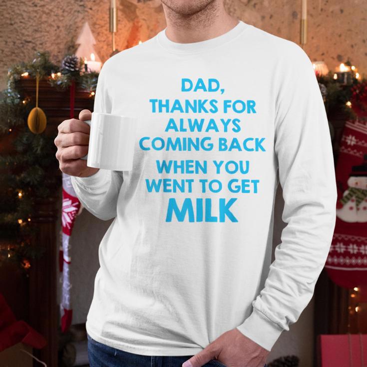 Dad Thanks For Always Coming Back When You Went To Get Milk Men Long Sleeve T-Shirt