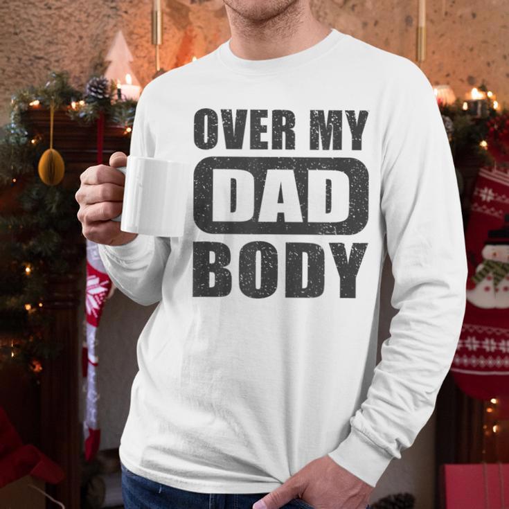 Fathers Day Birthday Over My Dad Body Dad Men Long Sleeve T-Shirt