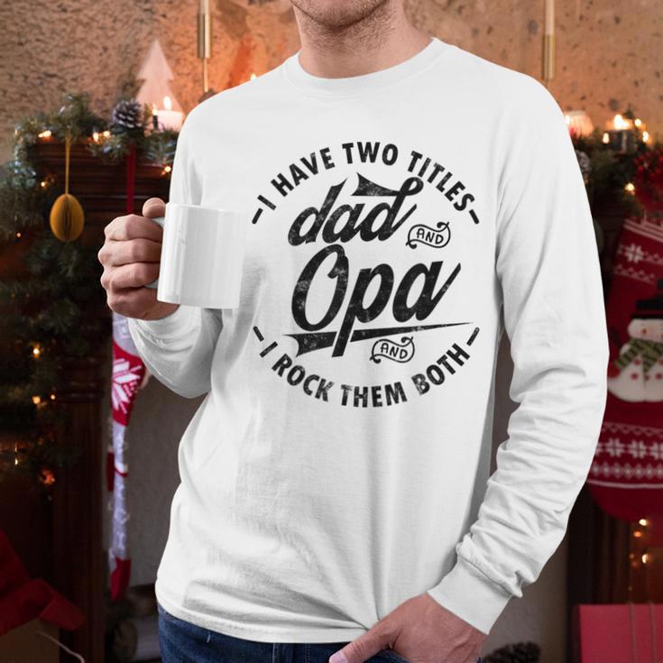 Fathers Day Saying For I Have Two Titles Dad And Opa Men Long Sleeve T-Shirt