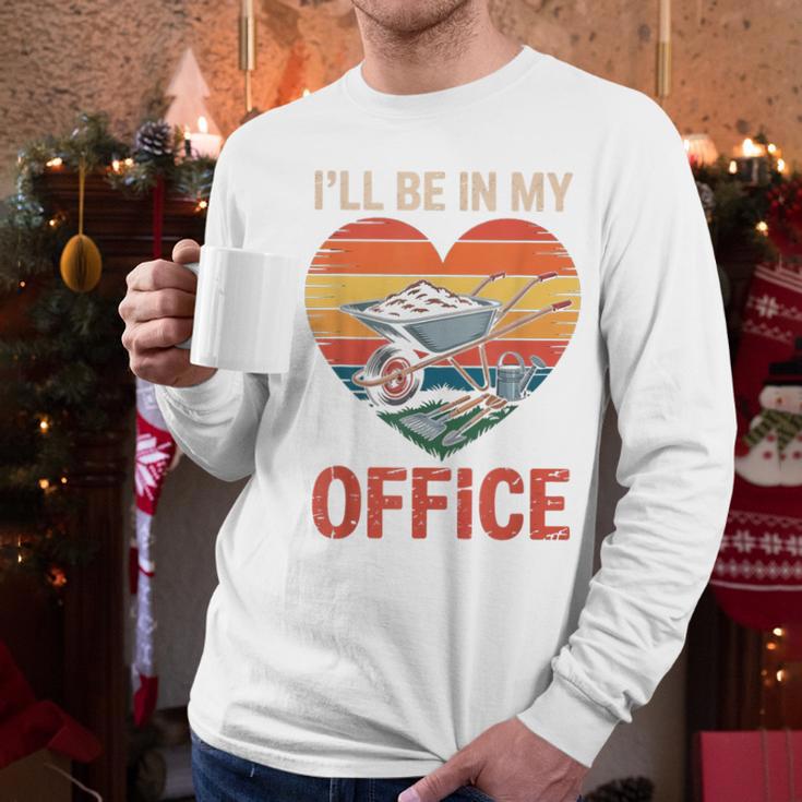 Garden I'Ll Be In My Office Father Day Plant Dad Men Long Sleeve T-Shirt