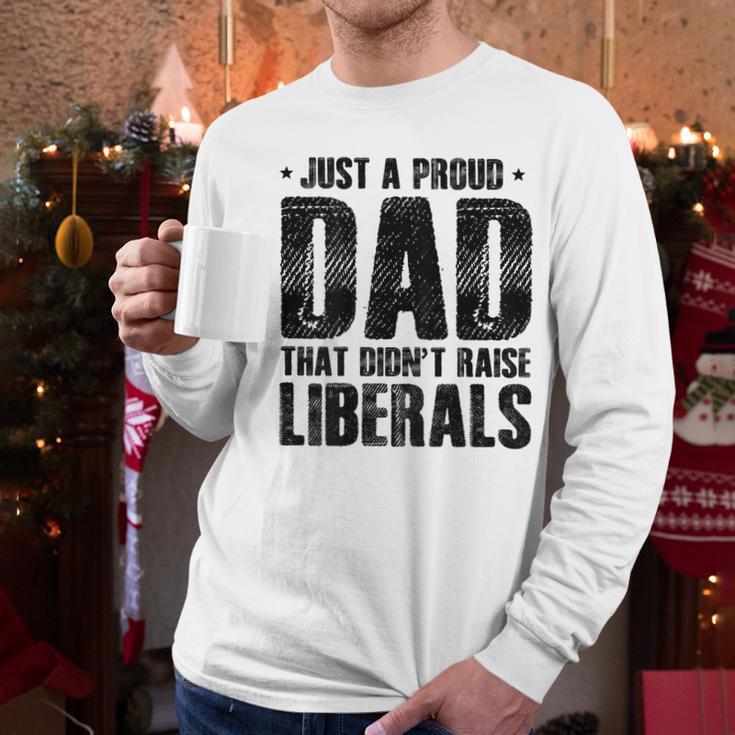 Just A Proud Dad That Didn't Raise Liberals Fun Father's Day Men Long Sleeve T-Shirt