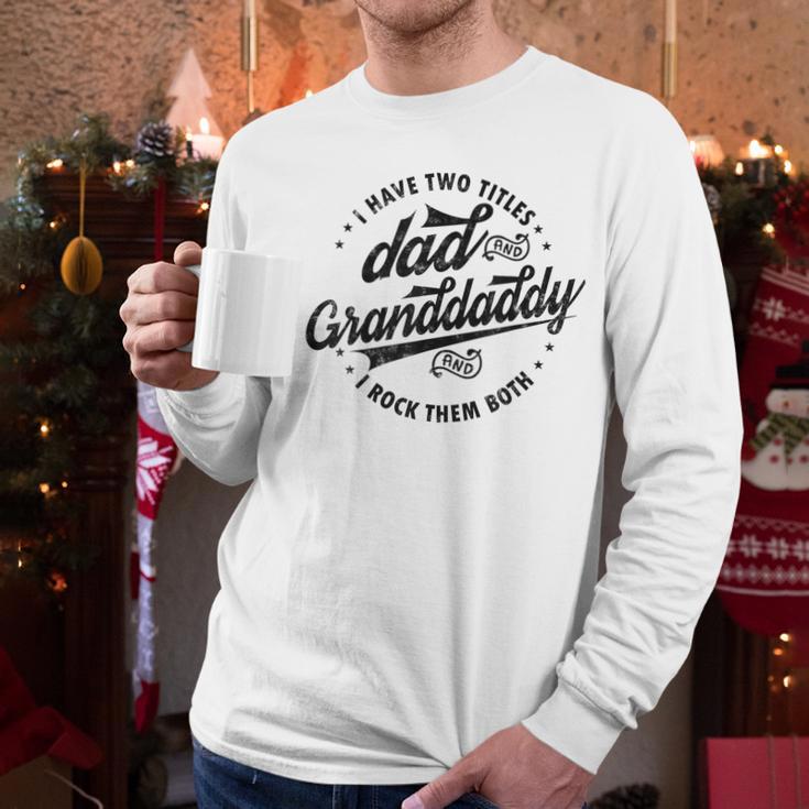 Saying Grandpa I Have Two Titles Dad & Granddaddy Men Long Sleeve T-Shirt