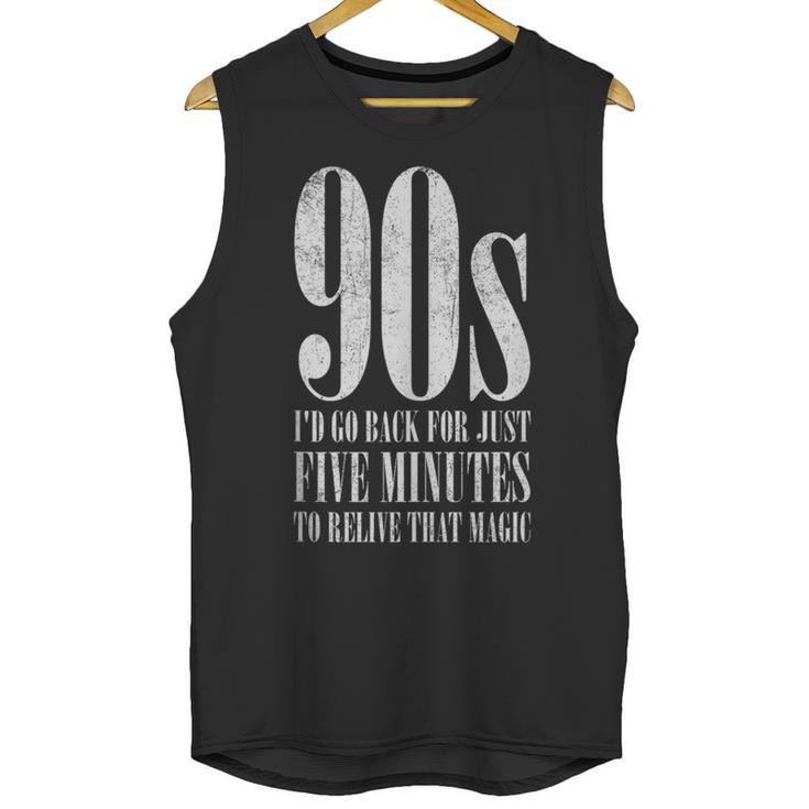 The 90s I'd Go Back For Five Minutes Nostalgia Quote Unisex Tank Top The 90s I'd Go Back For Five Minutes Nostalgia Quote Unisex Tank Top