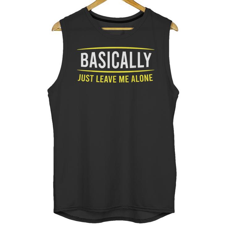 Basically Just Leave Me Alone Introvert Sarcasm Unisex Tank Top
