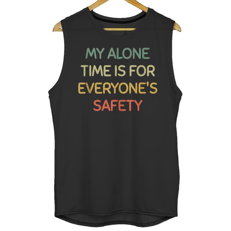 My Alone Time Is For Everyone's Safety Introvert Unisex Tank Top